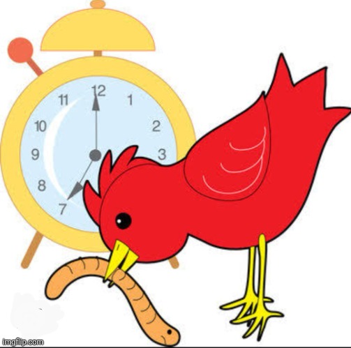 image tagged in early bird | made w/ Imgflip meme maker