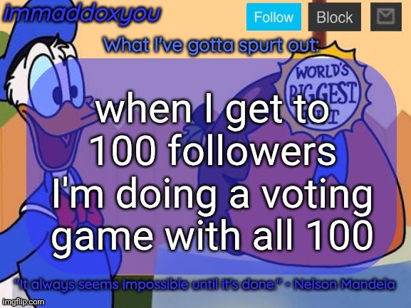 world's biggest nut | when I get to 100 followers I'm doing a voting game with all 100 | image tagged in world's biggest nut | made w/ Imgflip meme maker