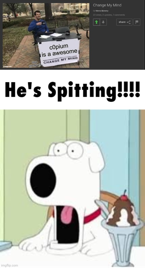 I LOVE YOU TOO MOMMY | image tagged in brian griffin he's spitting | made w/ Imgflip meme maker