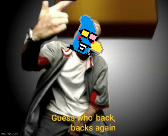 Ima back BOYS! | image tagged in guess who's back back again,sans | made w/ Imgflip meme maker
