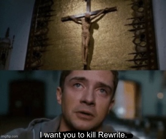 . | I want you to kill Rewrite. | made w/ Imgflip meme maker