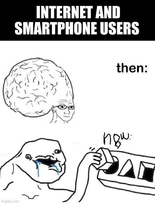 Internet and Smartphone users | INTERNET AND SMARTPHONE USERS | image tagged in big brain vs stupid drooling puzzle | made w/ Imgflip meme maker