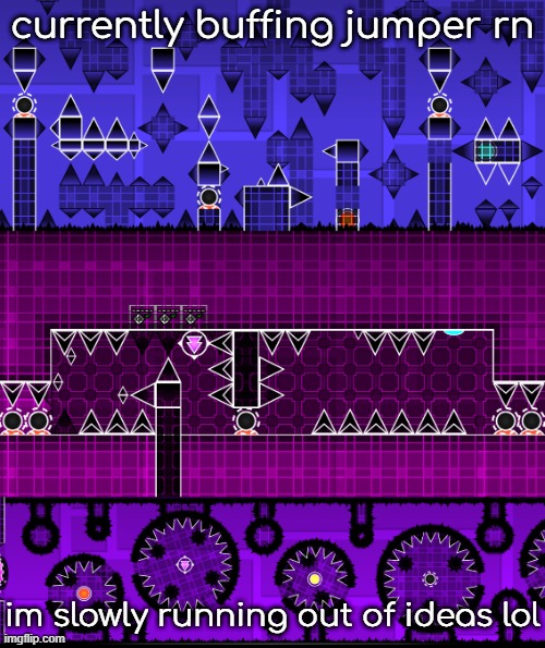 i shouldve posted later | currently buffing jumper rn; im slowly running out of ideas lol | made w/ Imgflip meme maker