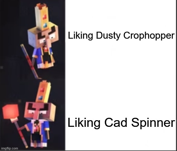 Arch-Illager format | Liking Dusty Crophopper; Liking Cad Spinner | image tagged in arch-illager format | made w/ Imgflip meme maker