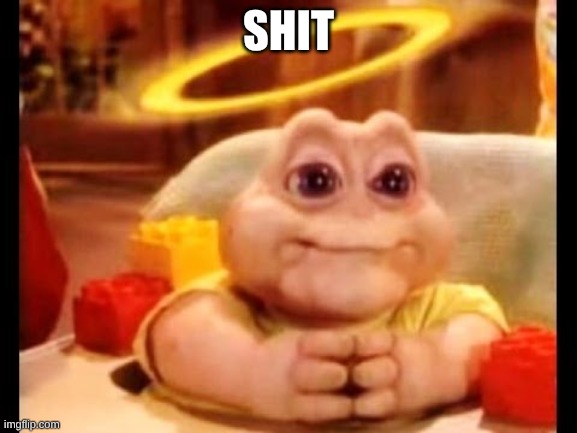 innocent baby dinosaur | SHIT | image tagged in innocent baby dinosaur | made w/ Imgflip meme maker