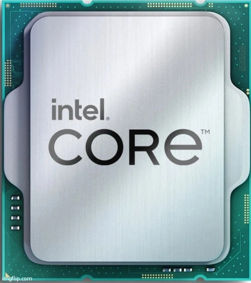 Intel Core | image tagged in intel core | made w/ Imgflip meme maker