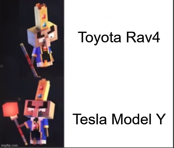 Arch-Illager format | Toyota Rav4; Tesla Model Y | image tagged in arch-illager format | made w/ Imgflip meme maker