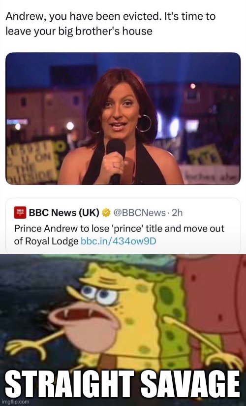 The Fall of the House of Windsor? | STRAIGHT SAVAGE | image tagged in memes,spongegar,savage,prince andrew,jeffrey epstein,royal family | made w/ Imgflip meme maker
