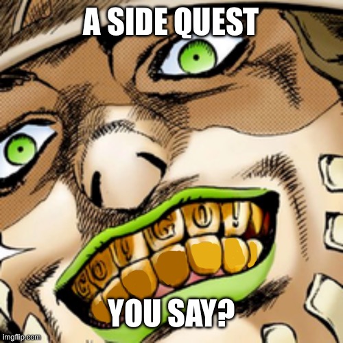 Gyro Zeppeli Smile Template | A SIDE QUEST YOU SAY? | image tagged in gyro zeppeli smile template | made w/ Imgflip meme maker
