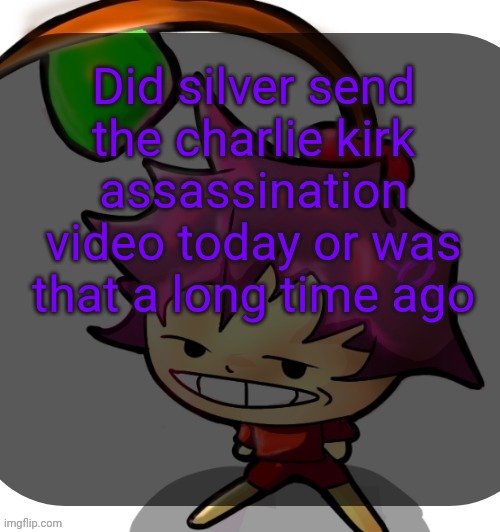 c0p template blah blah blah you know how this goes. | Did silver send the charlie kirk assassination video today or was that a long time ago | image tagged in c0p template blah blah blah you know how this goes | made w/ Imgflip meme maker