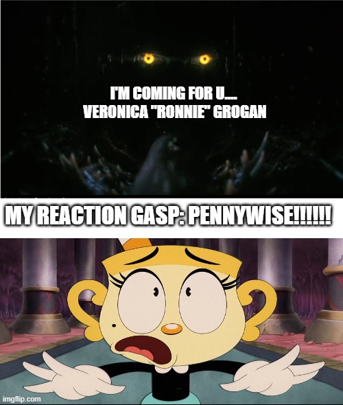 First look at eyes of pennywise in episode 2 | I'M COMING FOR U.... 
VERONICA "RONNIE" GROGAN; MY REACTION GASP: PENNYWISE!!!!!! | image tagged in eyes,pennywise the dancing clown,look out,tv series,horror movies,fear and loathing | made w/ Imgflip meme maker