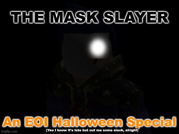 EOI Halloween Special: The Mask Slayer.mp3 | image tagged in roleplaying | made w/ Imgflip meme maker