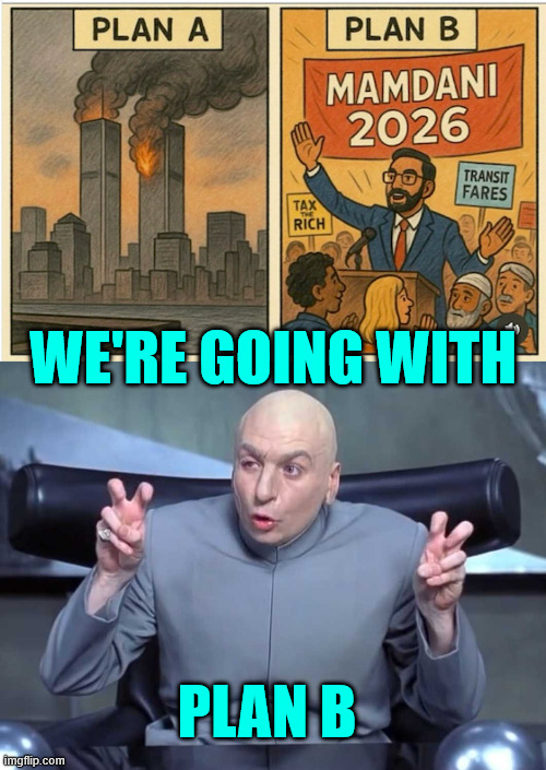 Plan B | WE'RE GOING WITH; PLAN B | image tagged in mamdani,plan b | made w/ Imgflip meme maker