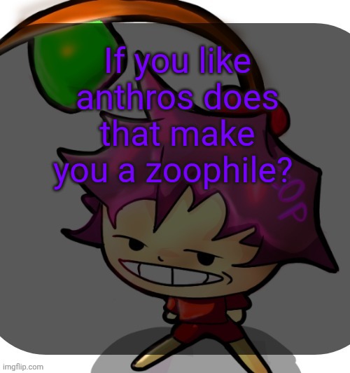 Idk guys they act like humans in every way but maybe I'm wrong | If you like anthros does that make you a zoophile? | image tagged in c0p template blah blah blah you know how this goes | made w/ Imgflip meme maker