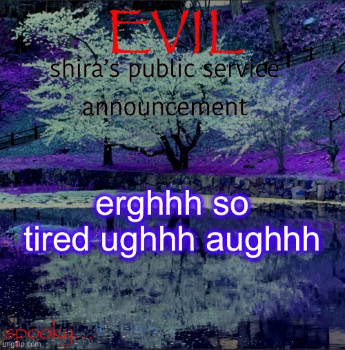 Shira temp | erghhh so tired ughhh aughhh | image tagged in shira temp | made w/ Imgflip meme maker