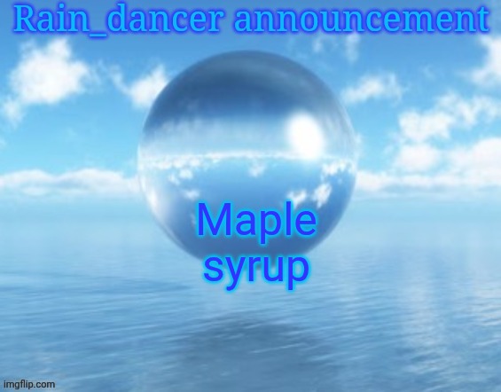 Rain$ | Maple syrup | image tagged in rain | made w/ Imgflip meme maker