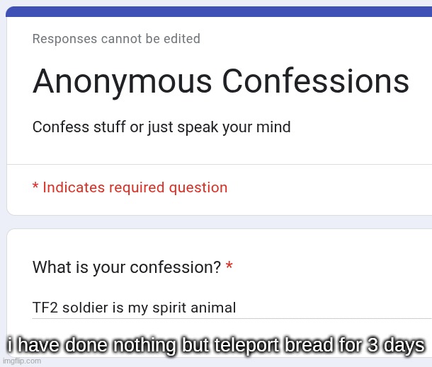 i have done nothing but teleport bread for 3 days | made w/ Imgflip meme maker