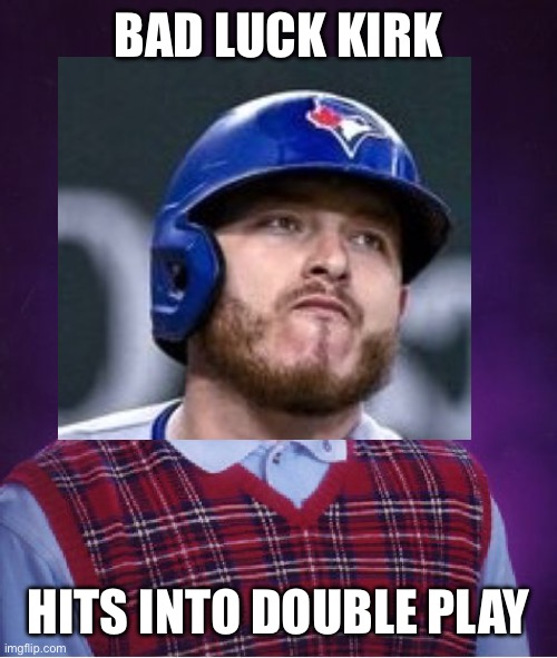 Bad Luck Brian Meme | BAD LUCK KIRK HITS INTO DOUBLE PLAY | image tagged in memes,bad luck brian | made w/ Imgflip meme maker