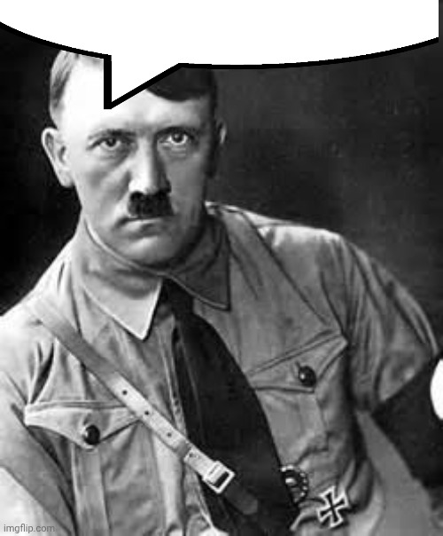 Adolf Hitler | image tagged in adolf hitler | made w/ Imgflip meme maker