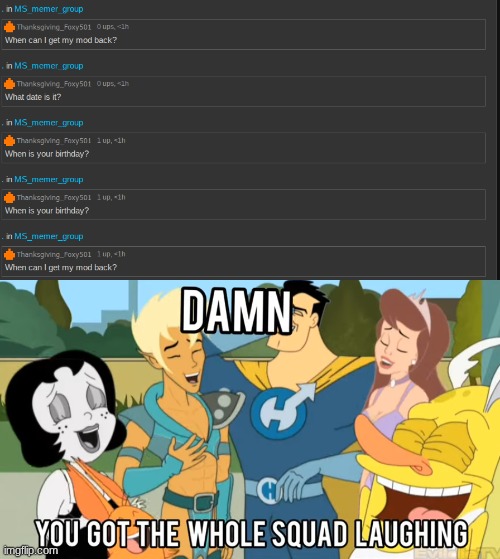 image tagged in damn you got the whole squad laughing,drawn together | made w/ Imgflip meme maker