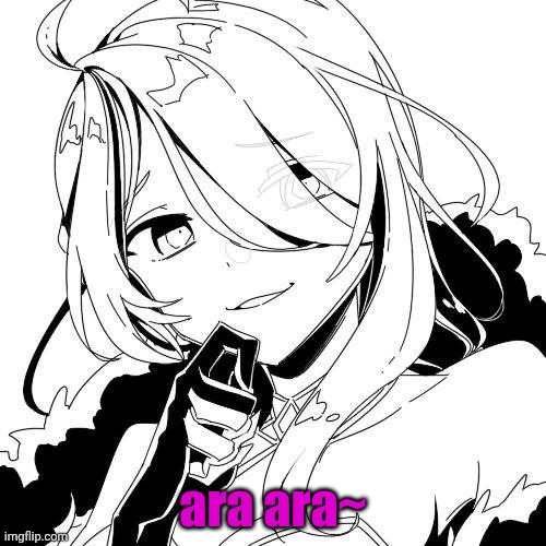 Ara Ara | ara ara~ | image tagged in ara ara | made w/ Imgflip meme maker