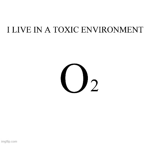Toxic environment meme | image tagged in science,chemistry,biology,meme,memes,funny memes | made w/ Imgflip meme maker