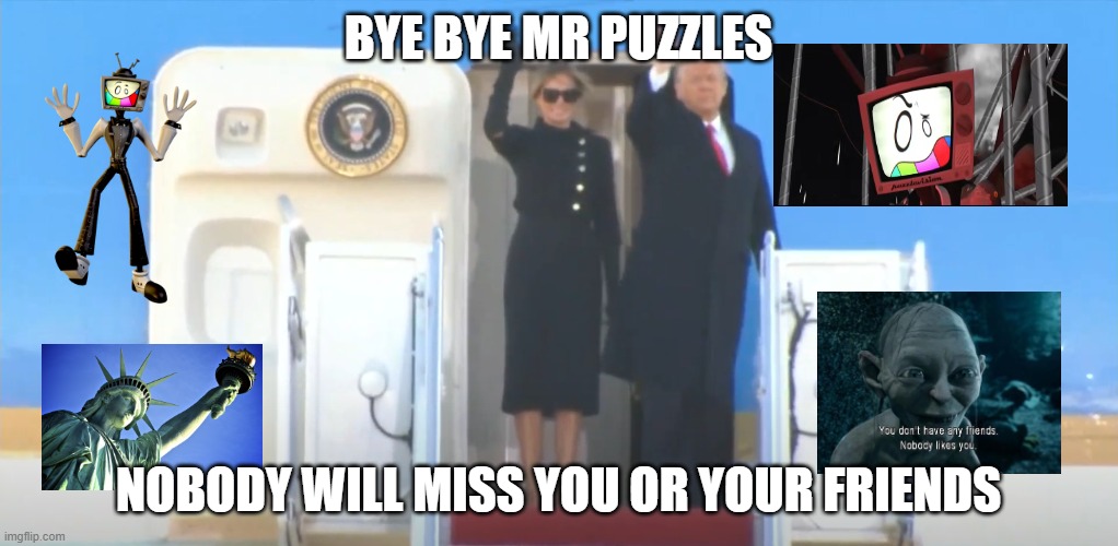 bye bye mr puzzles | BYE BYE MR PUZZLES; NOBODY WILL MISS YOU OR YOUR FRIENDS | image tagged in bye felicia,smg4,rest in piss,mr puzzles,bye bye mr puzzles,nobody will miss you | made w/ Imgflip meme maker