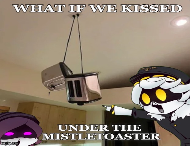 image tagged in murder drones,mistletoe | made w/ Imgflip meme maker