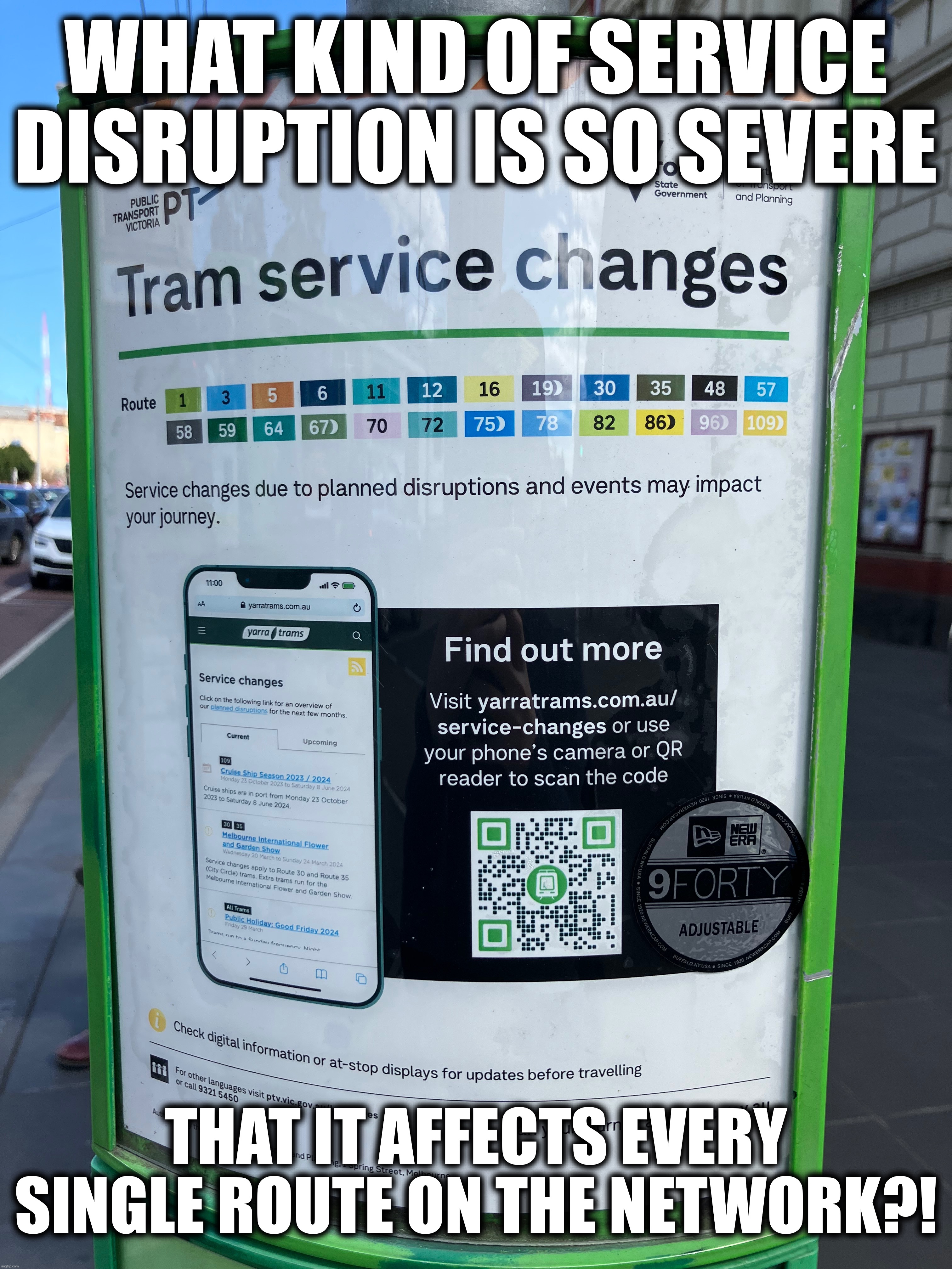 WHAT KIND OF SERVICE DISRUPTION IS SO SEVERE; THAT IT AFFECTS EVERY SINGLE ROUTE ON THE NETWORK?! | made w/ Imgflip meme maker