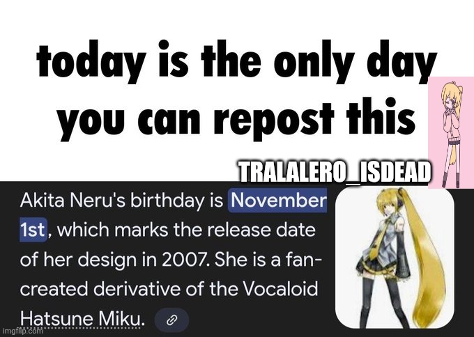 1 day late, kill me | TRALALERO_ISDEAD | image tagged in akita neru | made w/ Imgflip meme maker