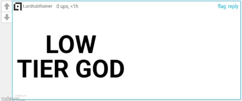 LOW TIER GOD | image tagged in low tier god | made w/ Imgflip meme maker