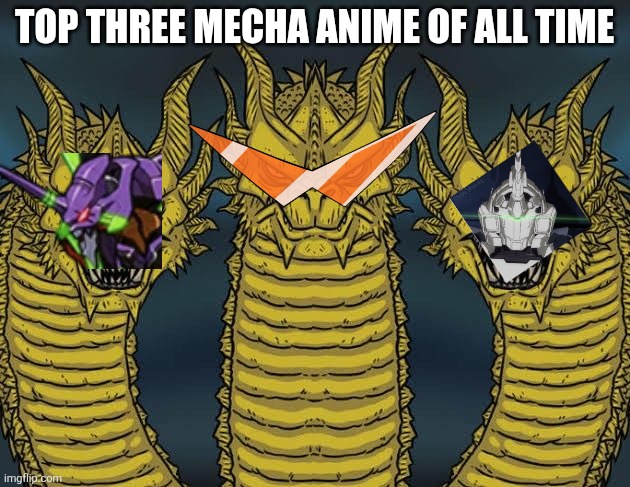 My opinion (i swear i'm gonna get cancelled for this) | TOP THREE MECHA ANIME OF ALL TIME | image tagged in three-headed serious dragon,memes,gundam,neon genesis evangelion,evangelion,anime | made w/ Imgflip meme maker