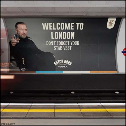 How Prophetic Was This - See Comments | image tagged in ricky gervais,warning,stabbings,poster | made w/ Imgflip meme maker