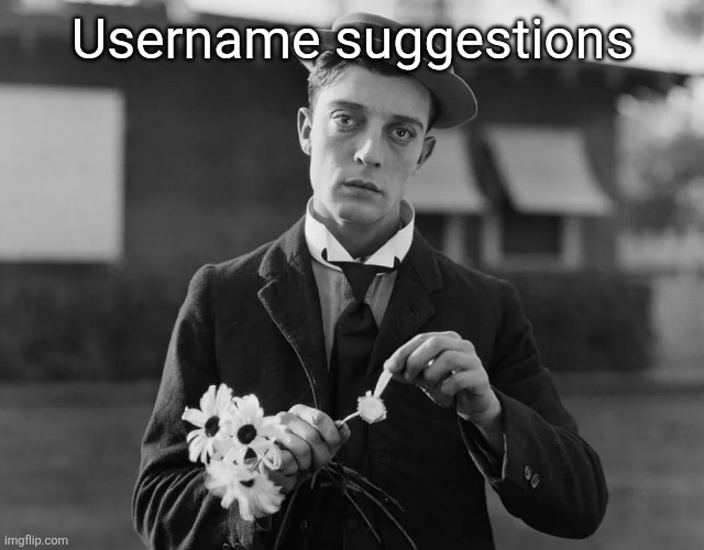 Buster Keaton | Username suggestions | image tagged in buster keaton | made w/ Imgflip meme maker