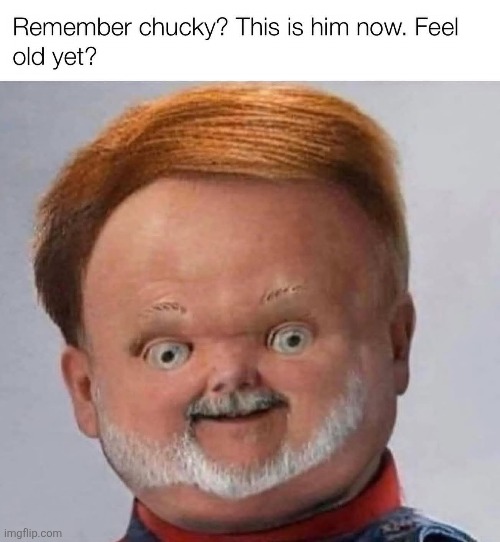 The years have not been good to 'ol Chuck | image tagged in chucky,horror movies,aging,dolls,funny,reposts | made w/ Imgflip meme maker