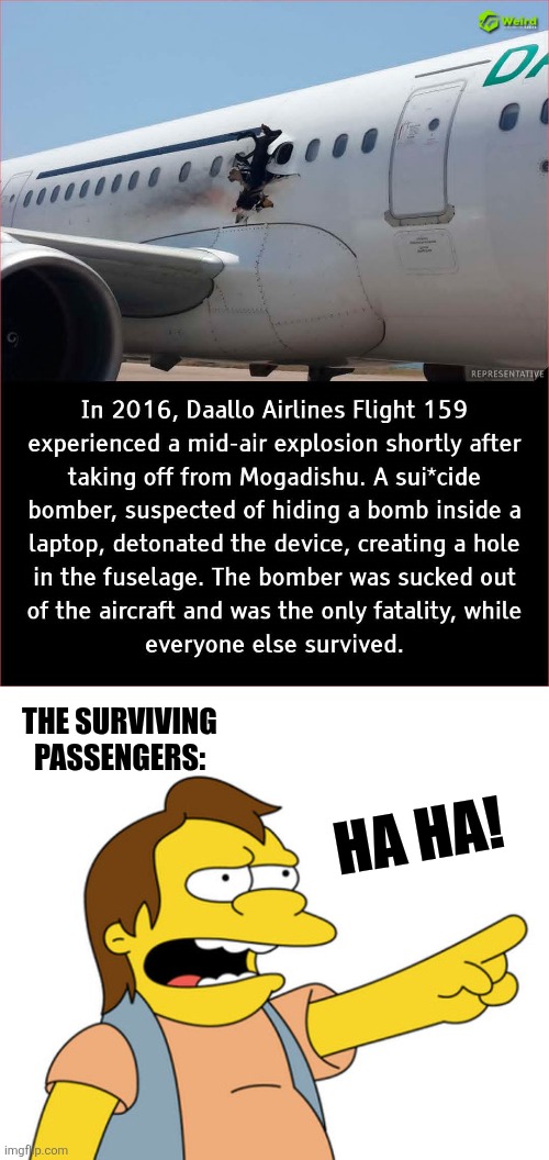 The terrorist that sucked | THE SURVIVING PASSENGERS:; HA HA! | image tagged in nelson muntz haha,suicide bomber,fail,terrorism,sucks | made w/ Imgflip meme maker