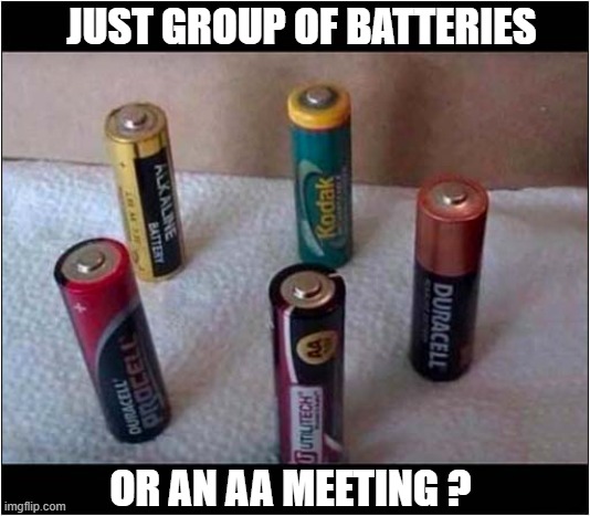 What Do You See Here ? | JUST GROUP OF BATTERIES; OR AN AA MEETING ? | image tagged in batteries,aa meeting,visual pun | made w/ Imgflip meme maker