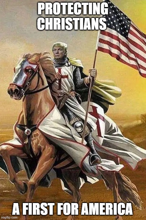 Finally | PROTECTING CHRISTIANS; A FIRST FOR AMERICA | image tagged in trump crusader,finally,nigeria we are on the way,an american first,all it took was a leader,no more persecution | made w/ Imgflip meme maker
