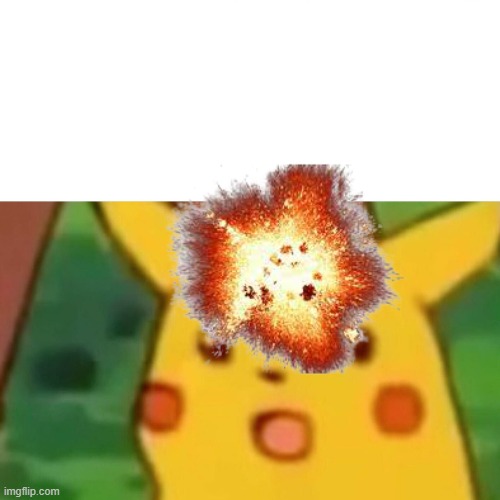 Surprised Pikachu Meme | image tagged in memes,surprised pikachu | made w/ Imgflip meme maker