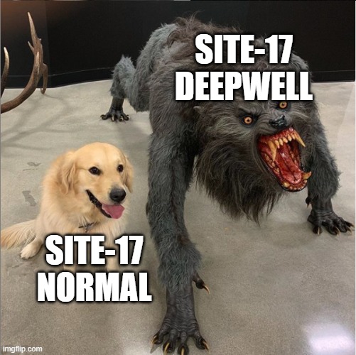 Site-17 Deepwell Catalog | SITE-17 DEEPWELL; SITE-17 NORMAL | image tagged in dog vs werewolf | made w/ Imgflip meme maker