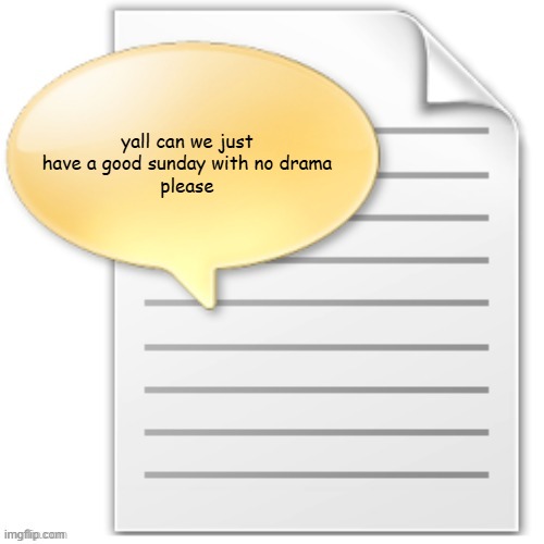 tgwesdfx | yall can we just have a good sunday with no drama
please | image tagged in tgwesdfx | made w/ Imgflip meme maker