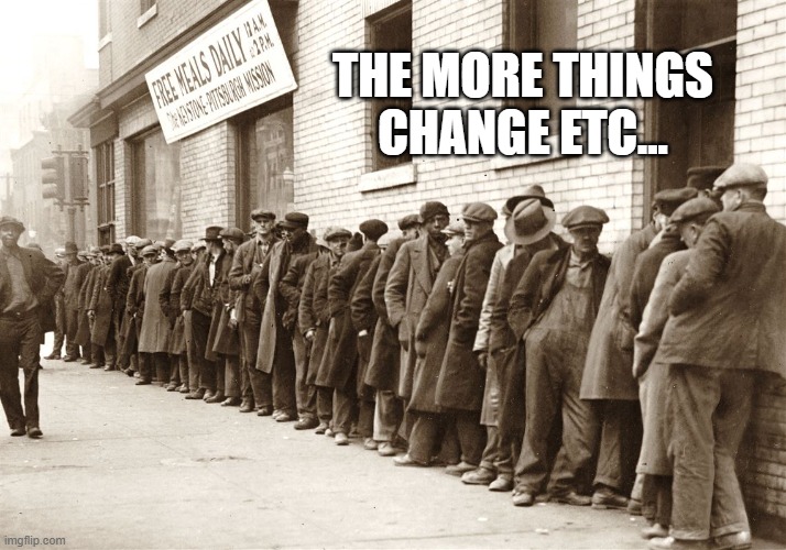 Bread line | THE MORE THINGS CHANGE ETC... | image tagged in bread line | made w/ Imgflip meme maker