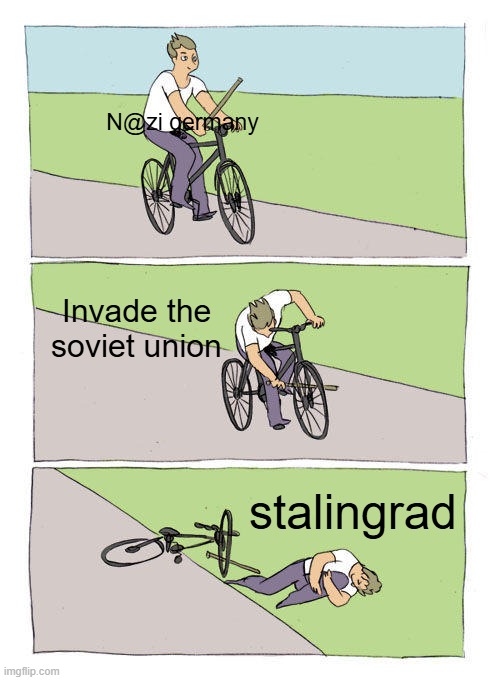 Stalingrad | N@zi germany; Invade the soviet union; stalingrad | image tagged in memes,bike fall | made w/ Imgflip meme maker
