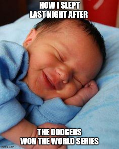 Dodgers Champs | HOW I SLEPT LAST NIGHT AFTER; THE DODGERS WON THE WORLD SERIES | image tagged in sleeping baby laughing | made w/ Imgflip meme maker
