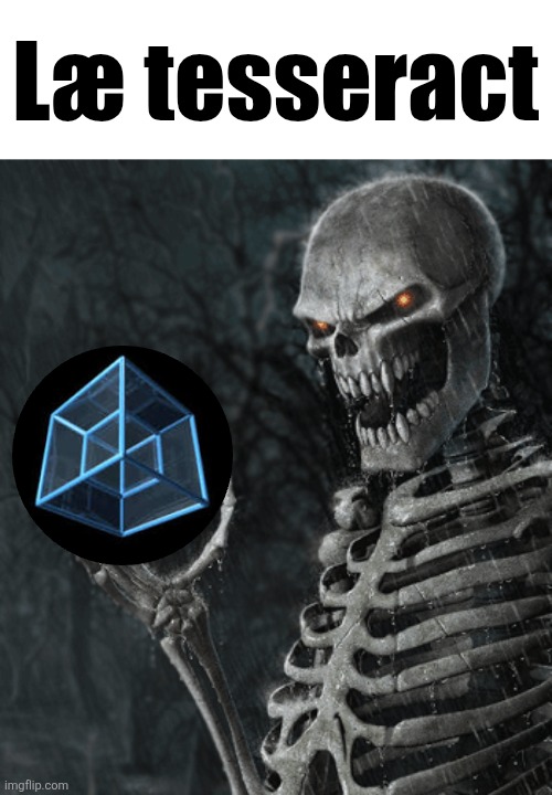 Læ tesseract | Læ tesseract | image tagged in skeleton holding nothing,la tringl,lae tesseract | made w/ Imgflip meme maker