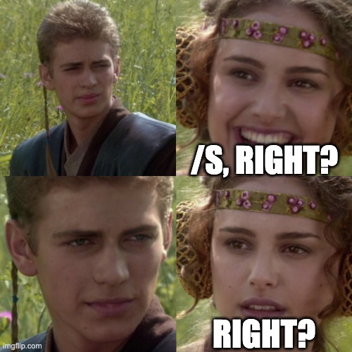 For the better right blank | /S, RIGHT? RIGHT? | image tagged in for the better right blank | made w/ Imgflip meme maker
