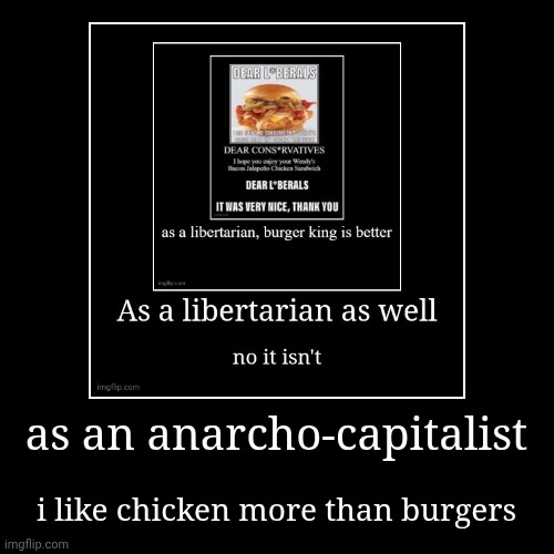 yeahhh screw you | as an anarcho-capitalist | i like chicken more than burgers | made w/ Imgflip demotivational maker