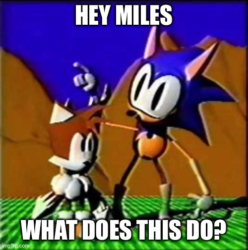 Idk | HEY MILES; WHAT DOES THIS DO? | image tagged in rewrite and miles | made w/ Imgflip meme maker