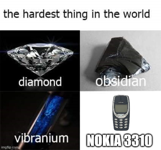 the hardest thing in the world | NOKIA 3310 | image tagged in the hardest thing in the world | made w/ Imgflip meme maker