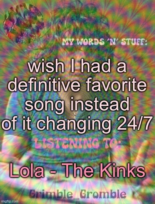 Lola is prob my favorite rn | wish I had a definitive favorite song instead of it changing 24/7; Lola - The Kinks | image tagged in grimble_gromble psych announcement template | made w/ Imgflip meme maker
